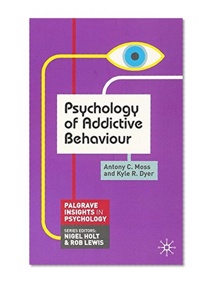Book Cover Psychology of Addictive Behaviour (Palgrave Insights in Psychology Series)