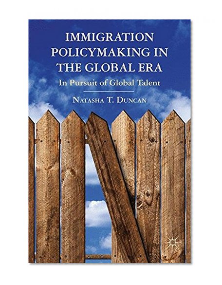 Immigration Policymaking in the Global Era: In Pursuit of Global Talent