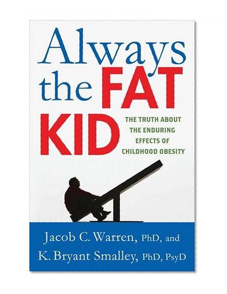 Always the Fat Kid: The Truth About the Enduring Effects of Childhood Obesity
