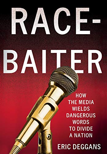 Race-Baiter: How the Media Wields Dangerous Words to Divide a Nation