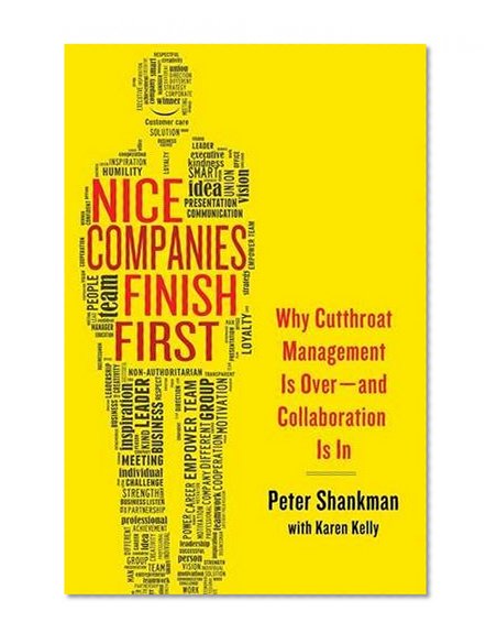 Nice Companies Finish First: Why Cutthroat Management Is Over--and Collaboration Is In