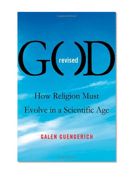 God Revised: How Religion Must Evolve in a Scientific Age