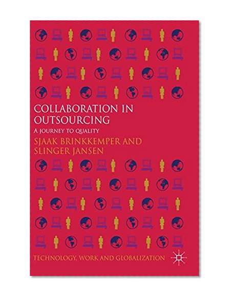 Collaboration in Outsourcing: A Journey to Quality (Technology, Work and Globalization)