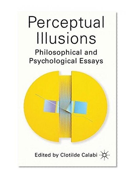Perceptual Illusions: Philosophical and Psychological Essays