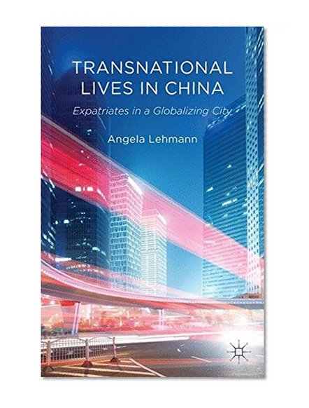Transnational Lives in China: Expatriates in a Globalizing City