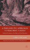 A Therapeutic Approach to Teaching Poetry: Individual Development, Psychology, and Social Reparation (Education, Psychoanalysis, and Social Transformation)