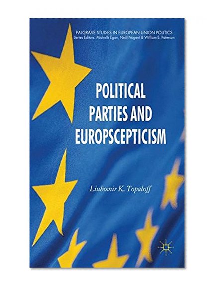 Political Parties and Euroscepticism (Palgrave Studies in European Union Politics)