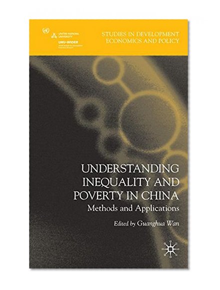 Understanding Inequality and Poverty in China: Methods and Applications (Studies in Development Economics and Policy)