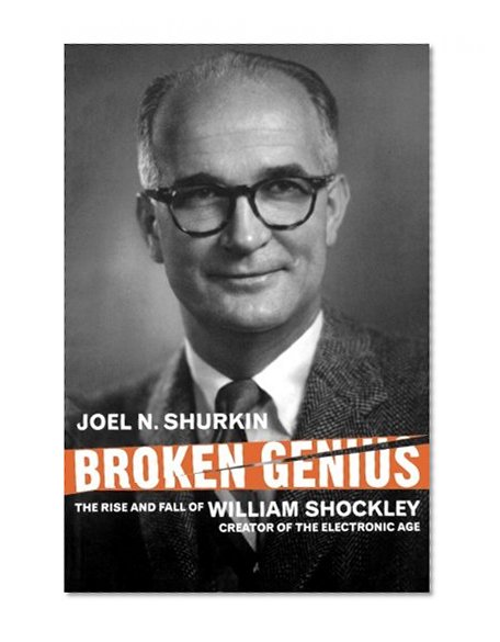 Book Cover Broken Genius: The Rise and Fall of William Shockley, Creator of the Electronic Age