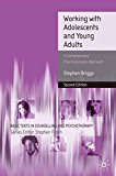 Working With Adolescents and Young Adults: A Contemporary Psychodynamic Approach (Basic Texts in Counselling and Psychotherapy)