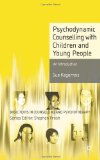 Psychodynamic Counselling with Children and Young People: An Introduction (Basic Texts in Counselling and Psychotherapy)