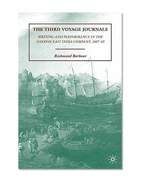 Book Cover The Third Voyage Journals: Writing and Performance in the London East India Company, 1607-10