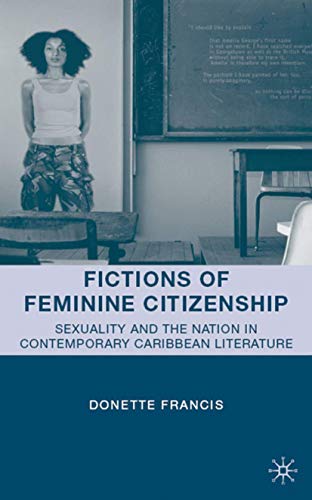 Book Cover Fictions of Feminine Citizenship: Sexuality and the Nation in Contemporary Caribbean Literature