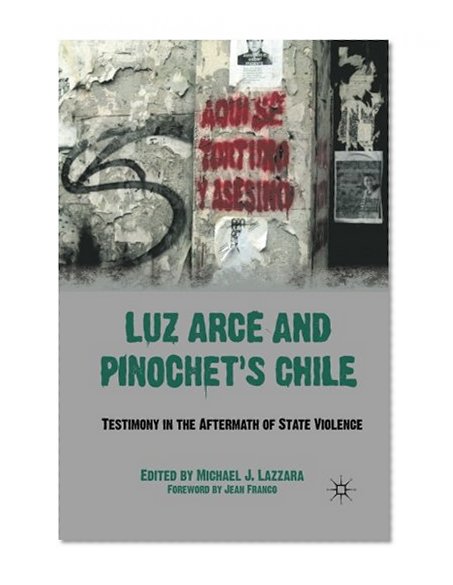 Book Cover Luz Arce and Pinochet's Chile: Testimony in the Aftermath of State Violence