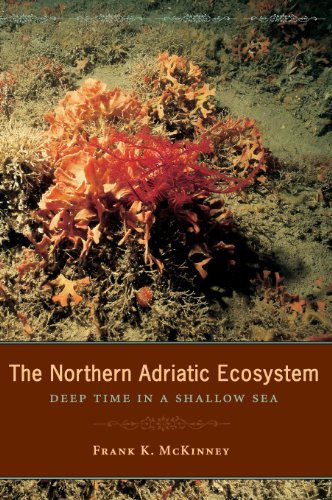 The Northern Adriatic Ecosystem: Deep Time in a Shallow Sea (The Critical Moments and Perspectives in Earth History and Paleobiology)