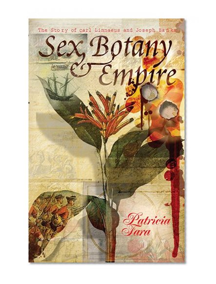 Book Cover Sex, Botany, and Empire: The Story of Carl Linnaeus and Joseph Banks (Revolutions in Science)