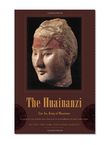 Book Cover The Huainanzi: A Guide to the Theory and Practice of Government in Early Han China (Translations from the Asian Classics)