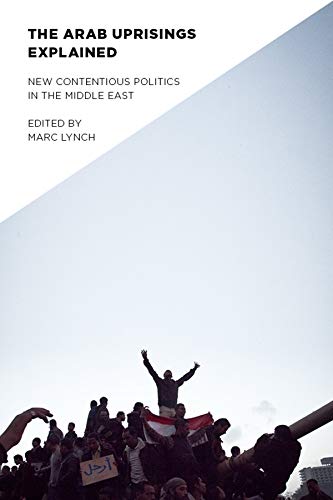 Book Cover The Arab Uprisings Explained: New Contentious Politics in the Middle East (Columbia Studies in Middle East Politics)