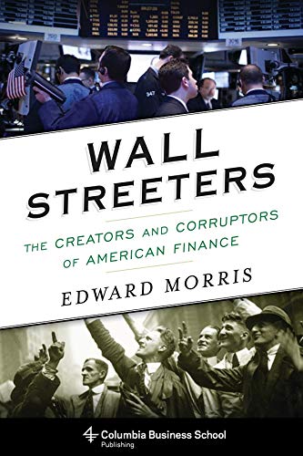 Book Cover Wall Streeters: The Creators and Corruptors of American Finance (Columbia Business School Publishing)