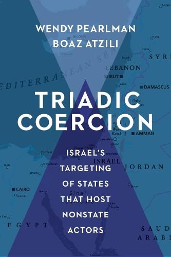 Book Cover Triadic Coercion: Israel’s Targeting of States That Host Nonstate Actors (Columbia Studies in Terrorism and Irregular Warfare)