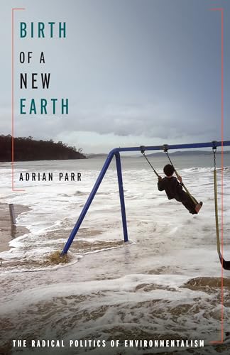 Birth of a New Earth: The Radical Politics of Environmentalism (New Directions in Critical Theory, 85)
