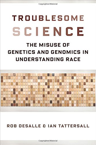 Book Cover Troublesome Science: The Misuse of Genetics and Genomics in Understanding Race (Race, Inequality, and Health)