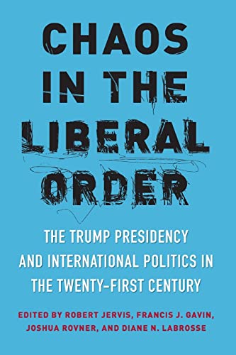 Book Cover Chaos in the Liberal Order: The Trump Presidency and International Politics in the Twenty-First Century