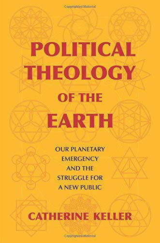 Book Cover Political Theology of the Earth: Our Planetary Emergency and the Struggle for a New Public (Insurrections: Critical Studies in Religion, Politics, and Culture)