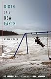 Birth of a New Earth: The Radical Politics of Environmentalism (New Directions in Critical Theory, 85)