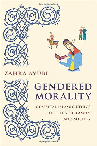 Book Cover Gendered Morality: Classical Islamic Ethics of the Self, Family, and Society