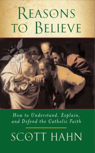Book Cover Reasons to Believe: How to Understand, Explain and Defend the Catholic Faith