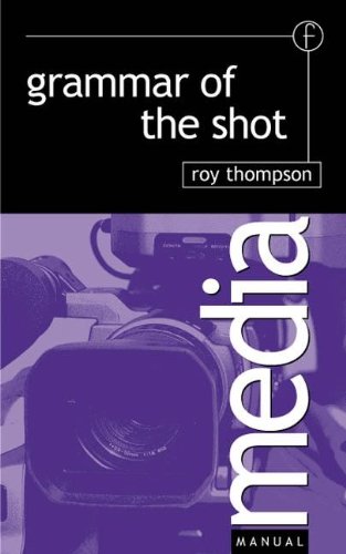 Grammar of the Shot (Media Manuals)