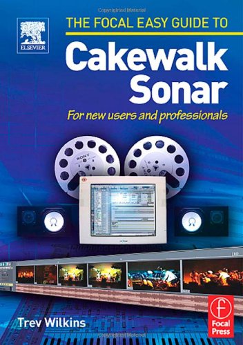 Focal Easy Guide to Cakewalk Sonar: For new users and professionals
