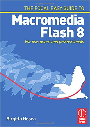 Focal Easy Guide to Macromedia Flash 8: For new users and professionals (The Focal Easy Guide)