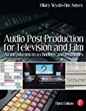 Audio Post Production for Television and Film: An introduction to technology and techniques