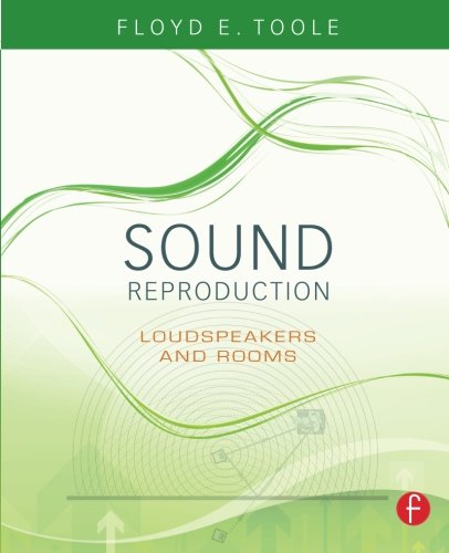 Sound Reproduction: The Acoustics and Psychoacoustics of Loudspeakers and Rooms (Audio Engineering Society Presents)