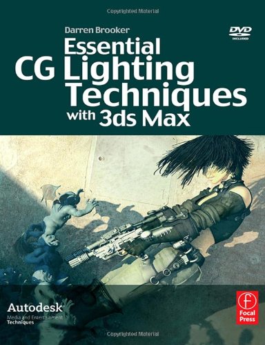 Essential CG Lighting Techniques with 3ds Max (Focal Press Visual Effects and Animation)