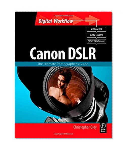 CANON DSLR: The Ultimate Photographer's Guide (Digital Workflow)