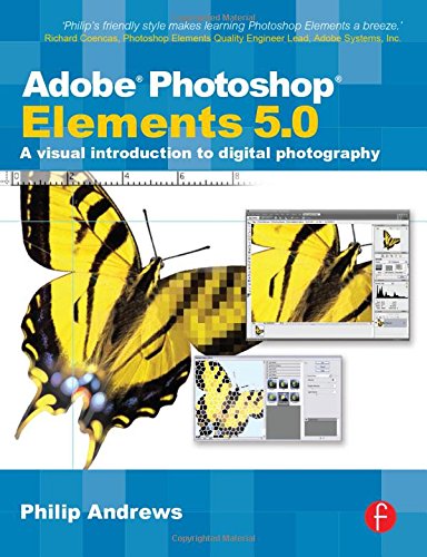 Adobe Photoshop Elements 5.0: A visual introduction to digital photography