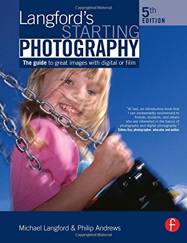 Langford's Starting Photography: The guide to great images with digital or film