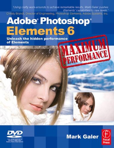 Adobe Photoshop Elements 6 Maximum Performance: Unleash the hidden performance of Elements