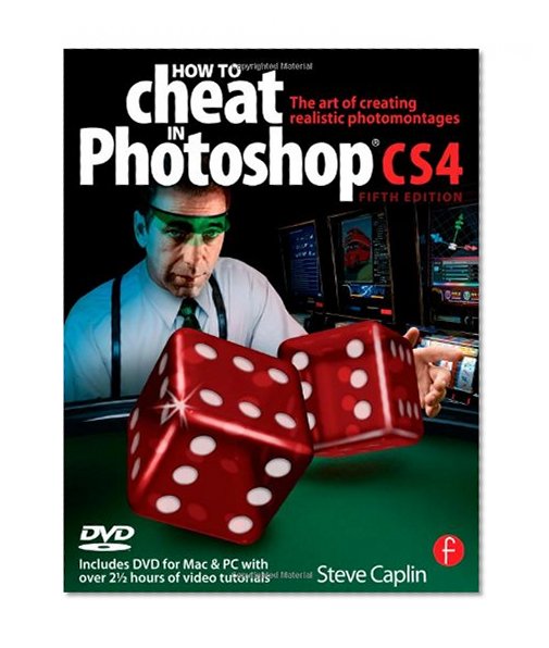 How to Cheat in Photoshop CS4: The art of creating photorealistic montages