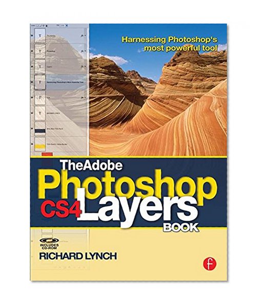 The Adobe Photoshop CS4 Layers Book: Harnessing Photoshop's most powerful tool