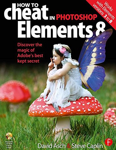 How to Cheat in Photoshop Elements 8: Discover the magic of Adobe's best kept secret