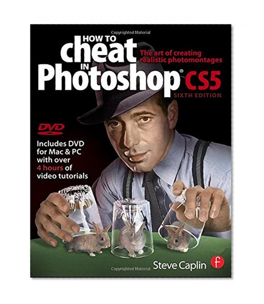How to Cheat in Photoshop CS5: The art of creating realistic photomontages