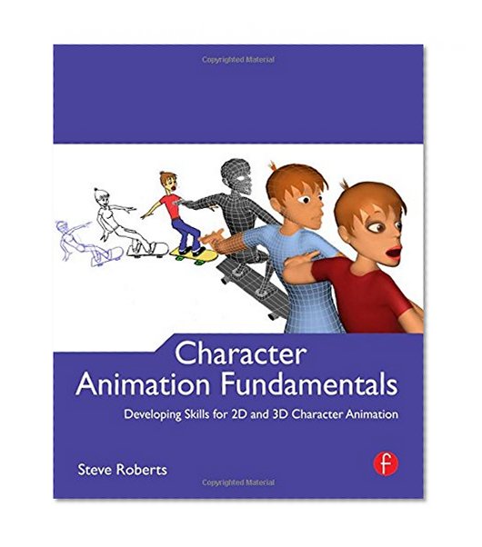 Character Animation Fundamentals: Developing Skills for 2D and 3D Character Animation
