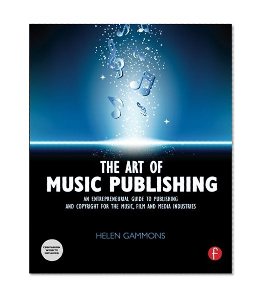 Book Cover The Art of Music Publishing: An Entrepreneurial Guide to Publishing and Copyright for the Music, Film, and Media Industries