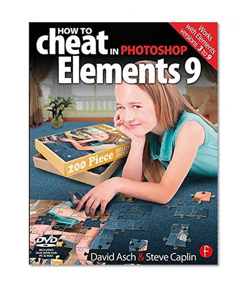 How to Cheat in Photoshop Elements 9: Discover the magic of Adobe's best kept secret