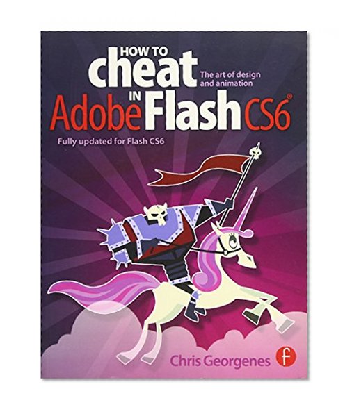 How to Cheat in Adobe Flash CS6: The Art of Design and Animation