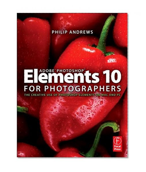 Adobe Photoshop Elements 10 for Photographers: The Creative use of Photoshop Elements on Mac and PC